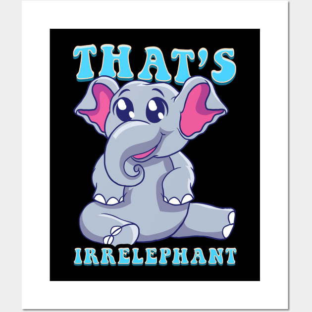 Cute & Funny That's Irrelephant Baby Elephant Pun Wall Art by theperfectpresents